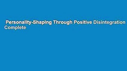 Personality-Shaping Through Positive Disintegration Complete