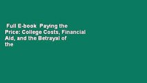 Full E-book  Paying the Price: College Costs, Financial Aid, and the Betrayal of the American