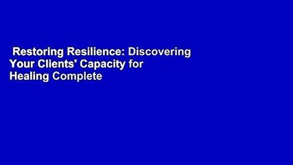 Restoring Resilience: Discovering Your Clients' Capacity for Healing Complete