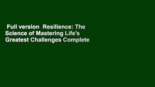 Full version  Resilience: The Science of Mastering Life's Greatest Challenges Complete