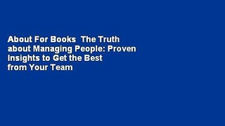 About For Books  The Truth about Managing People: Proven Insights to Get the Best from Your Team
