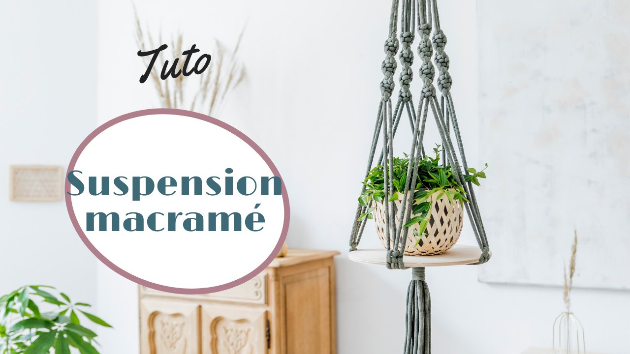 Tuto DIY : comment faire une suspension en macramé