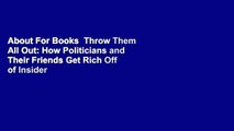About For Books  Throw Them All Out: How Politicians and Their Friends Get Rich Off of Insider