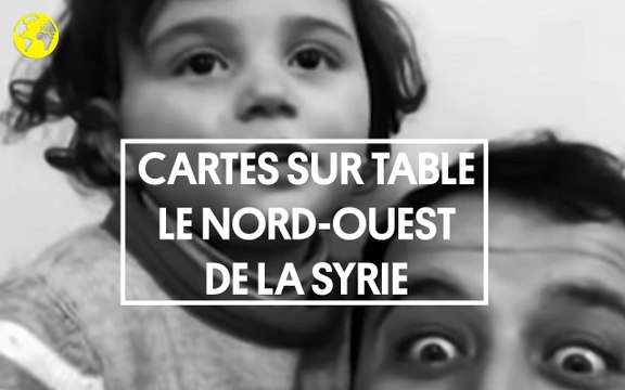 Cartes sur table | Tout comprendre au conflit au nord-ouest de la Syrie