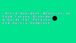 Arfid Avoidant Restrictive Food Intake Disorder: A Guide for Parents and Carers Complete