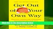 Full version  Get out of Your Own Way: Overcoming Self-Defeating Behavior  Review