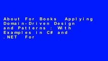About For Books  Applying Domain-Driven Design and Patterns : With Examples in C# and .NET  For