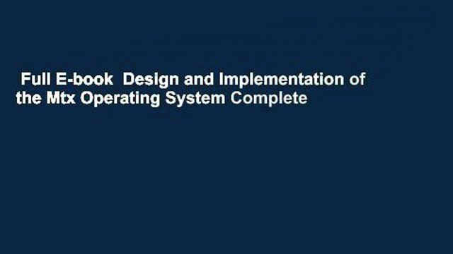 Full E-book Design and Implementation of the Mtx Operating System Complete