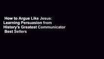 How to Argue Like Jesus: Learning Persuasion from History's Greatest Communicator  Best Sellers