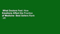 What Doctors Feel: How Emotions Affect the Practice of Medicine  Best Sellers Rank : #1