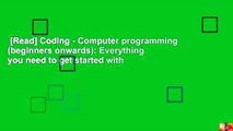 [Read] Coding - Computer programming (beginners onwards): Everything you need to get started with