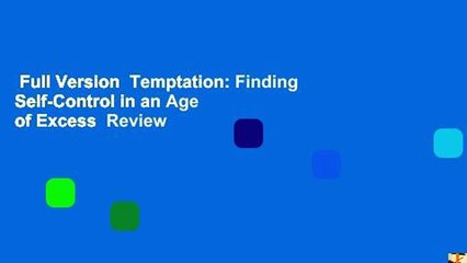 Full Version  Temptation: Finding Self-Control in an Age of Excess  Review