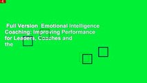 Full Version  Emotional Intelligence Coaching: Improving Performance for Leaders, Coaches and the