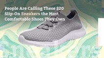 People Are Calling These $20 Slip-On Sneakers the Most Comfortable Shoes They Own