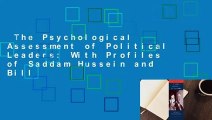 The Psychological Assessment of Political Leaders: With Profiles of Saddam Hussein and Bill