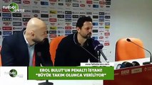 Erol Bulut'un penaltı isyanı! 