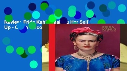 Review  Frida Kahlo: Making Her Self Up - Claire Wilcox