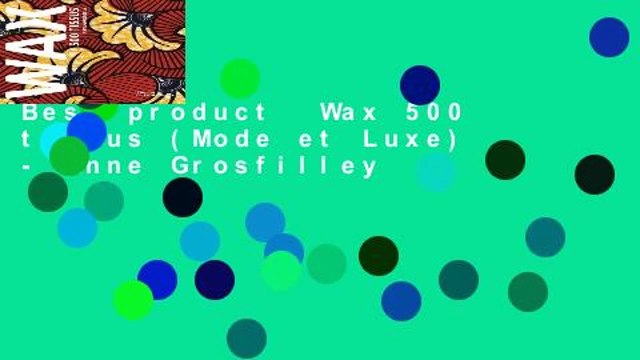 Best product Wax 500 tissus (Mode et Luxe) - Anne Grosfilley