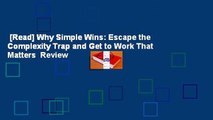 [Read] Why Simple Wins: Escape the Complexity Trap and Get to Work That Matters  Review