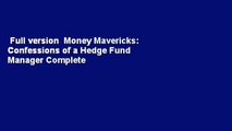 Full version  Money Mavericks: Confessions of a Hedge Fund Manager Complete