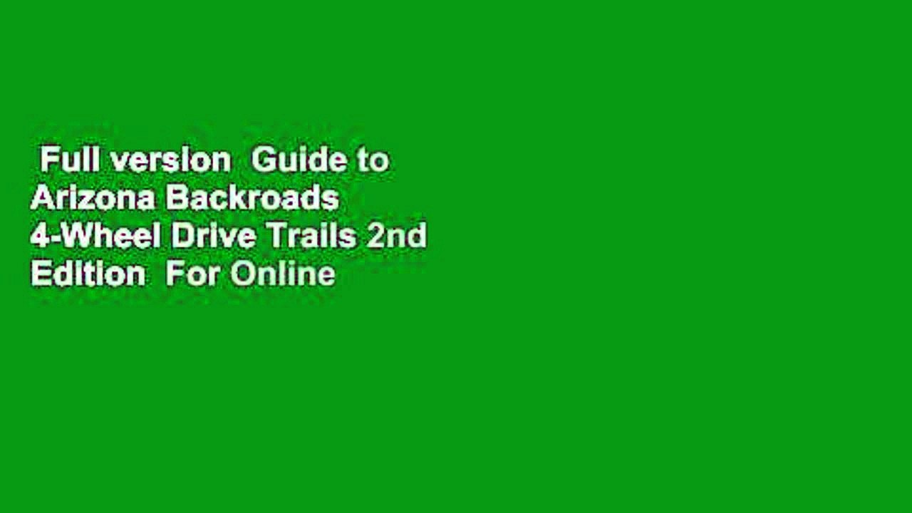 Full version  Guide to Arizona Backroads   4-Wheel Drive Trails 2nd Edition  For Online