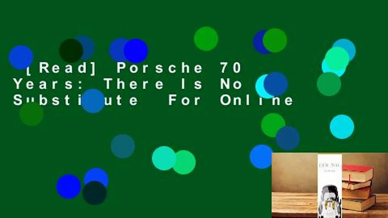 [Read] Porsche 70 Years: There Is No Substitute  For Online