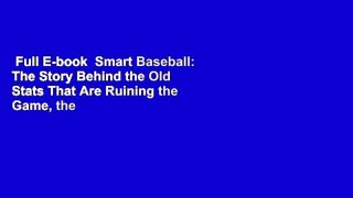 Full E-book  Smart Baseball: The Story Behind the Old Stats That Are Ruining the Game, the New