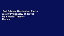 Full E-book  Destination Earth- A New Philosophy of Travel by a World-Traveler  Review