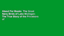 About For Books  The Great Navy Birds of Lake Michigan: The True Story of the Privateers of Lake