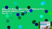 About For Books  Moon Glacier National Park (Seventh Edition) (Travel Guide)  For Kindle