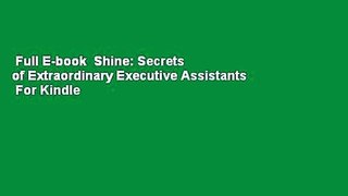 Full E-book  Shine: Secrets of Extraordinary Executive Assistants  For Kindle