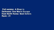 Full version  A River in Darkness: One Man's Escape from North Korea  Best Sellers Rank : #1