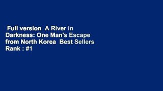 Full version  A River in Darkness: One Man's Escape from North Korea  Best Sellers Rank : #1