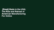 [Read] Made in the USA: The Rise and Retreat of American Manufacturing  For Online