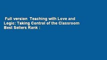 Full version  Teaching with Love and Logic: Taking Control of the Classroom  Best Sellers Rank :