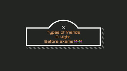 Types of friends a night before exams