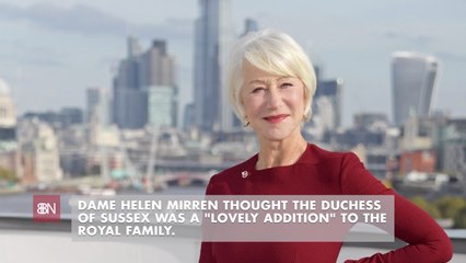 Dame Helen Mirren Talks About Duchess Meghan