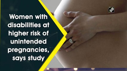 Women with disabilities at higher risk of unintended pregnancies, says study