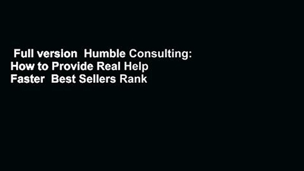 Full version  Humble Consulting: How to Provide Real Help Faster  Best Sellers Rank : #2