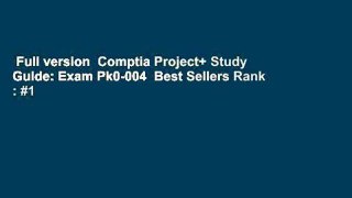 Full version  Comptia Project+ Study Guide: Exam Pk0-004  Best Sellers Rank : #1