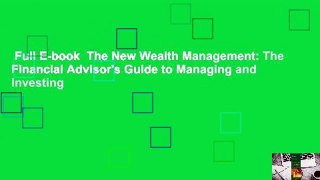 Full E-book  The New Wealth Management: The Financial Advisor's Guide to Managing and Investing