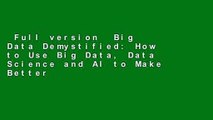 Full version  Big Data Demystified: How to Use Big Data, Data Science and AI to Make Better