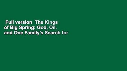 Full version  The Kings of Big Spring: God, Oil, and One Family's Search for the American Dream