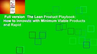 Full version  The Lean Product Playbook: How to Innovate with Minimum Viable Products and Rapid
