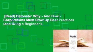 [Read] Detonate: Why - And How - Corporations Must Blow Up Best Practices (and Bring a Beginner's