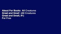 About For Books  All Creatures Great and Small  (All Creatures Great and Small, #1)  For Free