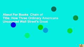 About For Books  Chain of Title: How Three Ordinary Americans Uncovered Wall Street's Great
