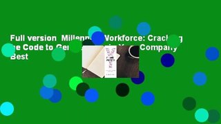 Full version  Millennial Workforce: Cracking the Code to Generation y in Your Company  Best