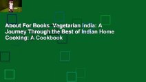 About For Books  Vegetarian India: A Journey Through the Best of Indian Home Cooking: A Cookbook