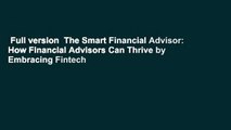 Full version  The Smart Financial Advisor: How Financial Advisors Can Thrive by Embracing Fintech